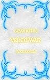 Beyond the Veiled War