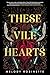 These Vile Hearts by Melody Robinette