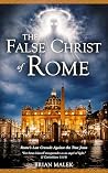 The False Christ of Rome: Rome’s Last Crusade Against the True Jesus (The Exposé Babylon Trilogy Book 2)