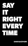 SAY IT RIGHT EVER...