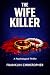 The Wife Killer: A Psycholo...