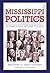 Mississippi Politics: The Struggle for Power, 1976–2026, Third Edition