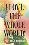 I Love the Whole World!