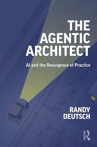 The Agentic Architect: AI and the Resurgence of Practice (Hardcover)