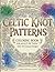 Celtic Patterns Coloring Book: Celtic Symbols, Knotwork, Crosses, Patterns, Mandalas and other Celtic Designs for Stress Relief: A Collection of ... Designs for Focus and Creative Relaxation