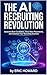 The AI Recruiting Revolutio...