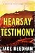 HEARSAY TESTIMONY by Jake Needham