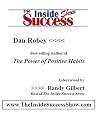 Dan Robey Interviewed by Randy Gilbert on <i>The Inside Success Show</i>: Dan Robey, author of <i>The Power of Positive Habits</i>, shares his ... health, our relationships, and our success
