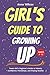 Girl's Guide to Growing Up:...