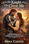 The Knight Who Chose Me by Celia Thornmere