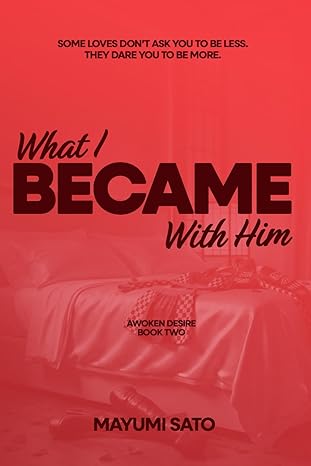What I Became With Him: A Steamy, Multicultural Romance Set in Tokyo (Awoken Desire Book 2)