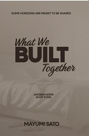 What We Built Together: A Steamy, Multicultural Romance Set In Japan (Awoken Desire Book 3)