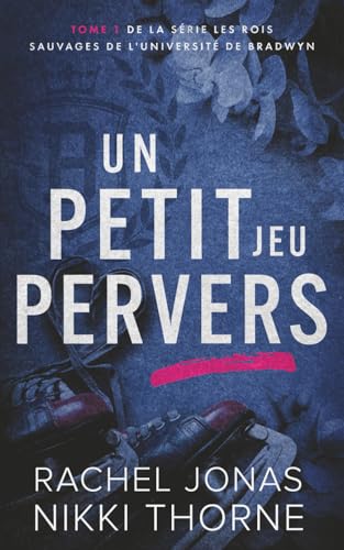 Un petit jeu pervers (Les rois sauvages de l'Université de Bradwyn) (French Edition)