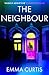 The Neighbour: The gripping psychological thriller BRAND NEW for 2026 from bestselling author Emma Curtis
