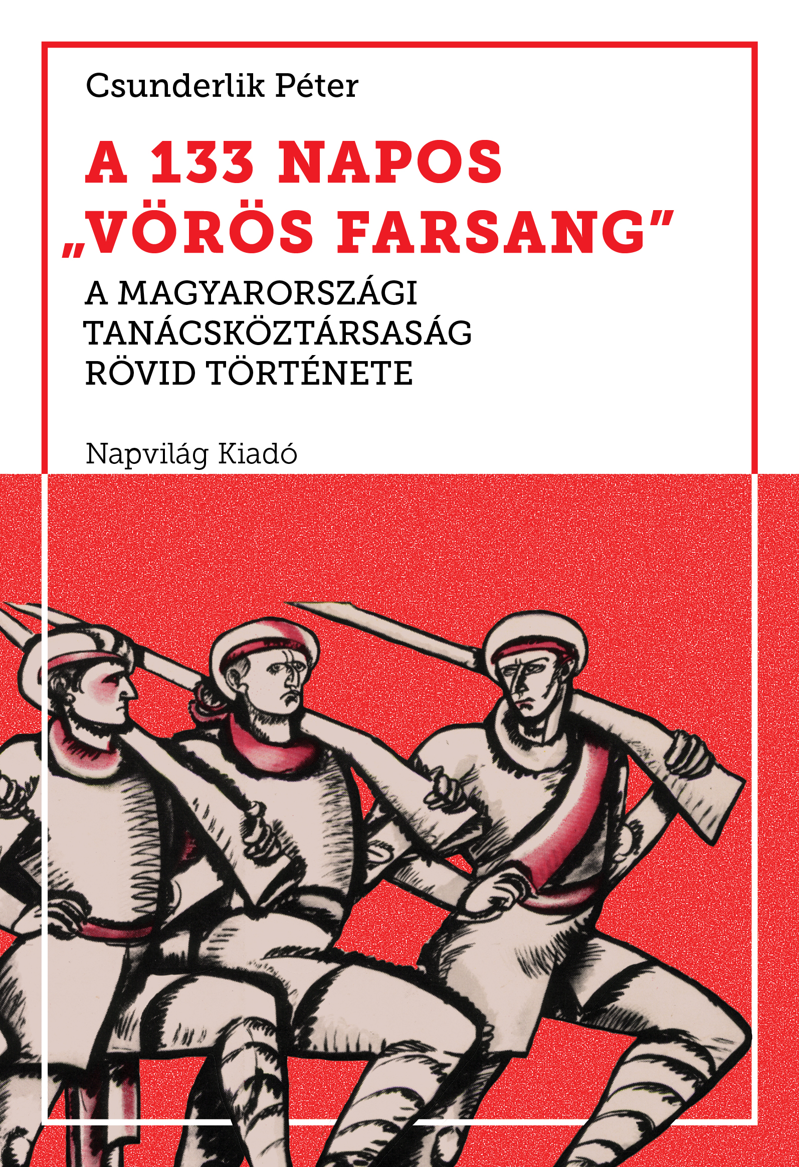 A 133 napos „vörös farsang”: A Magyarországi Tanácsköztársaság rövid története