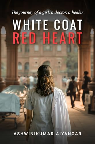 White Coat, Red Heart: The journey of a girl, a doctor, a healer (Kindle Edition)