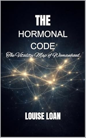THE Hormonal Code: The Vitality Map of Womanhood (FEMININE VITALITY CODE Book 4)