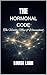 THE Hormonal Code: The Vitality Map of Womanhood (FEMININE VITALITY CODE Book 4)