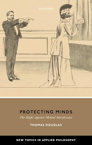 Protecting Minds: The Right Against Mental Interference (New Topics in Applied Philosophy)
