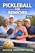 Pickleball For Seniors: Sen...