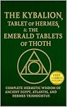 The Kybalion, The Tablet of Hermes & The Emerald Tablets of T... by Breandan Lumpkin The Kybalion, The Tablet of Hermes & The Emerald Tablets of T... by Breandan Lumpkin
