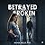 Betrayed and Broken by Annichelle Poe