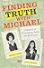 Finding Truth with Michael: A Memoir of Friendship, Faith, and First Love