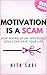 MOTIVATION IS A SCAM: How G...