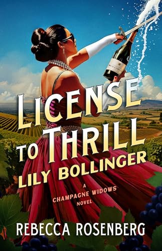 License to Thrill: Lily Bollinger: A Champagne Widows Novel (Champagne Widows Biographical Novels)