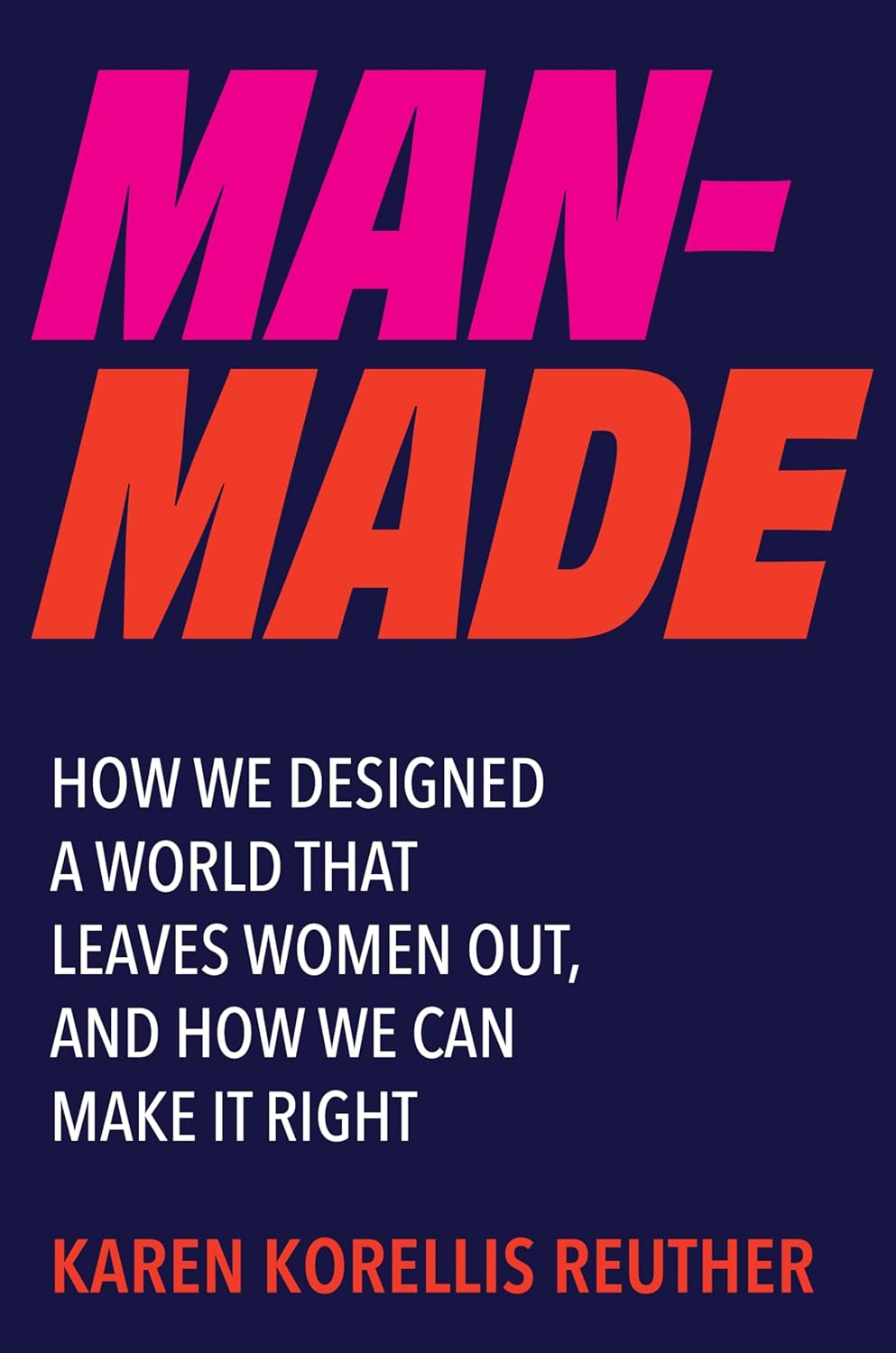 Man-Made: How We Designed a World That Leaves Women Out, and How We Can Make It Right (Hardcover)