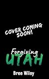 Forgiving Utah by Bree Wiley