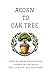Acorn To Oak Tree: How To G...