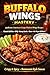 Buffalo Wings Mastery: Authentic American Crispy Chicken Wings Recipes – Classic Buffalo, BBQ, Honey Garlic, Oven, Air Fryer & Restaurant-Style Sauces