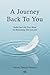 A Journey Back To You: Build the Life You Want by Becoming Who You Are