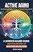 Active Aging: Emotional Intelligence, Energy, and Mental Clarity After 60 A science-based guide to adaptation, recovery, and joyful living