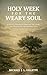HOLY WEEK FOR THE WEARY SOU...