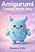 Amigurumi Crochet Made Easy...
