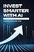 Invest Smarter with AI by Mark A. Johnson Invest Smarter with AI by Mark A. Johnson
