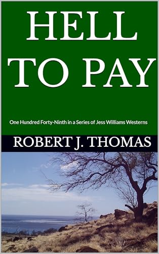 HELL TO PAY: One Hundred Forty-Ninth in a Series of Jess Williams Westerns (Kindle Edition)