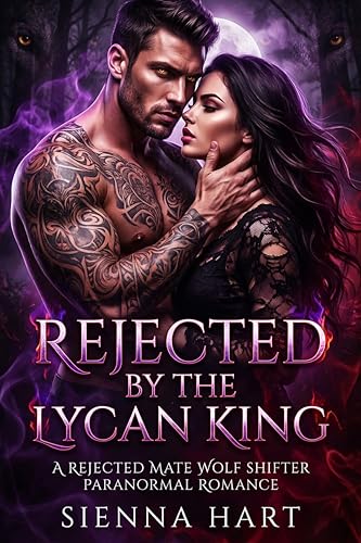 Rejected by the Lycan King: A Rejected Mate Wolf Shifter Paranormal Romance (Kindle Edition)
