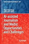 AI-Assisted Journalism and Media: Opportunities and Challenges (Studies in Computational Intelligence, 1277)