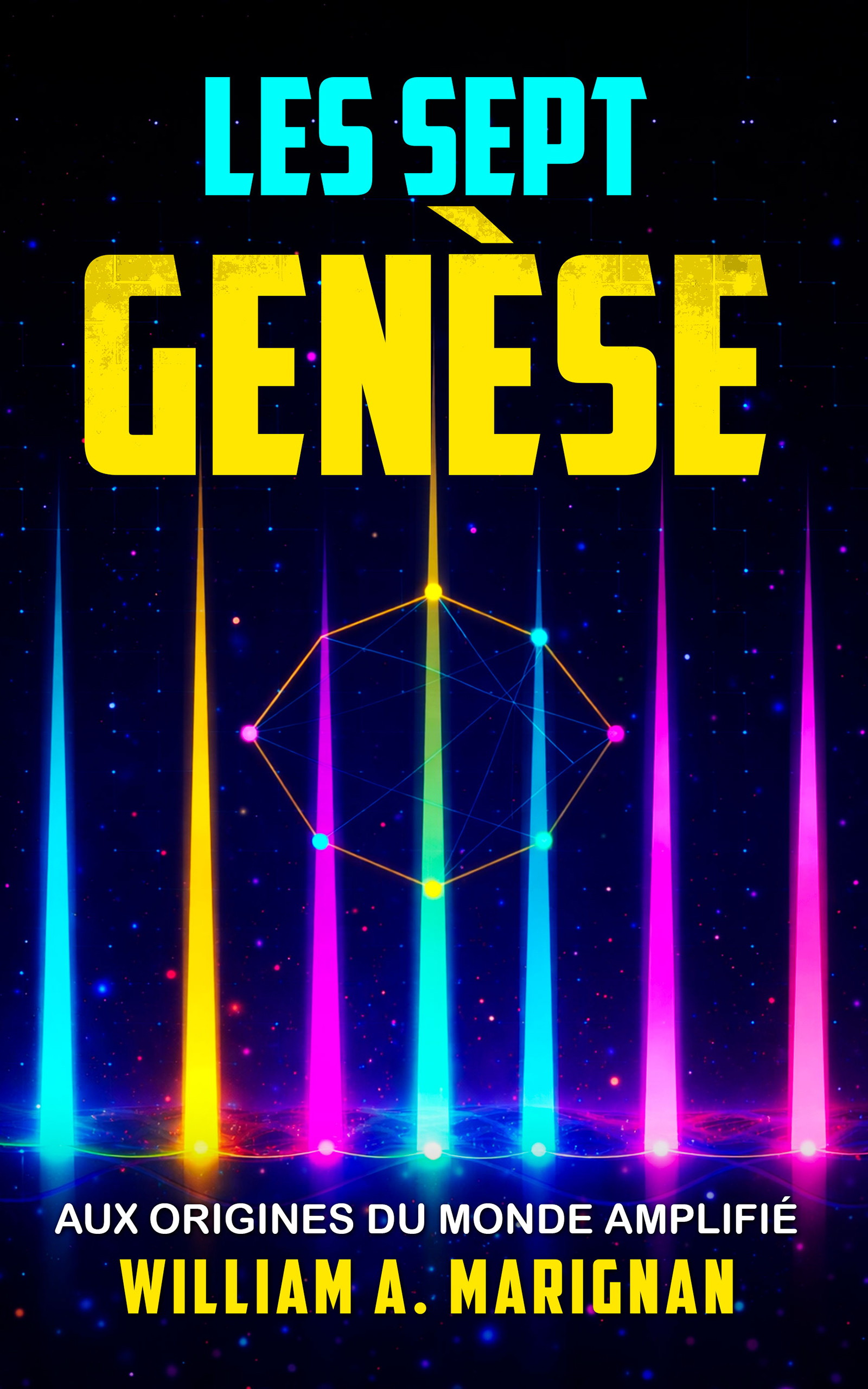 Les Sept - Genèse, un thriller de science-fiction dystopique, une odyssée de science-fiction réaliste, une quête épique de dark fantasy cyberpunk: Aux ... 7 Technologies Majeures) (French Edition)