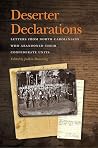 Deserter Declarations: Letters from North Carolinians Who Abandoned Their Confederate Units (New Perspectives on the Civil War Era) Deserter Declarations: Letters from North Carolinians Who Abandoned Their Confederate Units (New Perspectives on the Civil War Era)