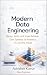 Modern Data Engineering: Design, Build, and Scale Reliable Data Systems for Analytics, AI, and the Cloud (Data Engineering Domain For professional Book 8)