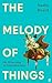 The Melody of Things: On Returning to Forgotten Joys
