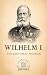 WILHELM I: The Last Great P...