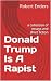 Donald Trump Is A Rapist: a...