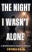 The Night I Wasn't Alone