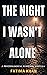 The Night I Wasn't Alone