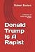 Donald Trump Is A Rapist by Robert Enders